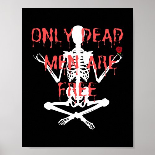 Only Dead Men Are Free Cool Skeleton And Roses  Poster