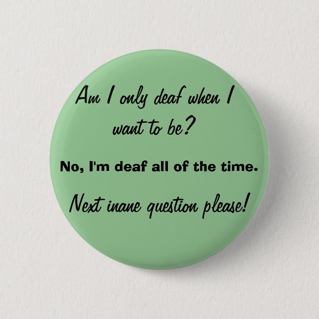 Only Deaf When You Want To Be Pinback Button (Front)