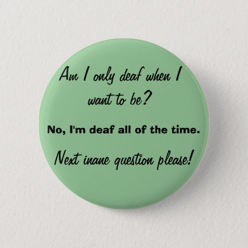 Only Deaf When You Want To Be Pinback Button