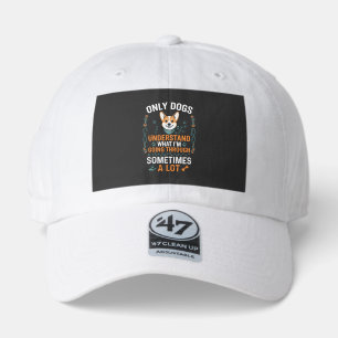 Only Dogs Understand What Going Through Sometimes 47 Brand Hat