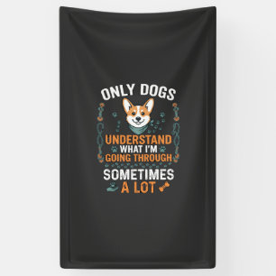 Only Dogs Understand What Going Through Sometimes Banner