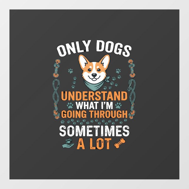 Only Dogs Understand What Going Through Sometimes  Floor Decals (Front)