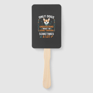 Only Dogs Understand What Going Through Sometimes Hand Fan