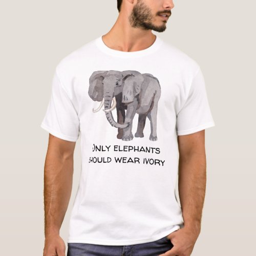 Only Elephants Should Wear Ivory Animal Rights T_Shirt