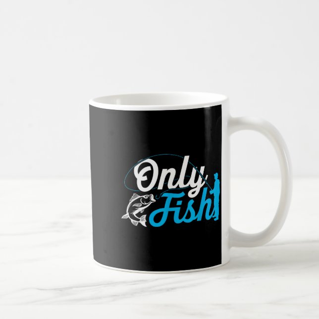 Only Fish Funny B Fishing Humor Lover Fisherman Da Coffee Mug (Right)