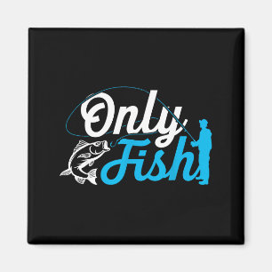 Only Fish Funny B Fishing Humor Lover Fisherman Da Magnet