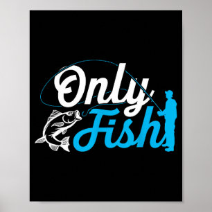 Only Fish Funny B Fishing Humor Lover Fisherman Da Poster