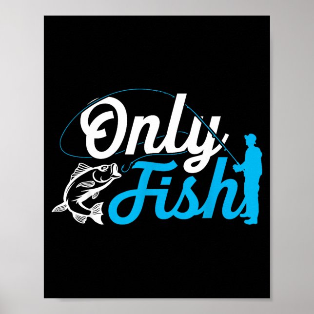 Only Fish Funny B Fishing Humor Lover Fisherman Da Poster (Front)