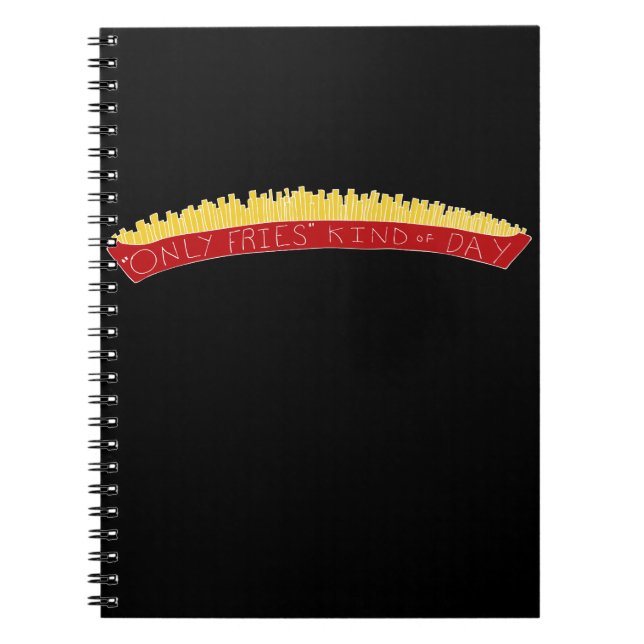 Only Fries Kind of Day 🍟 Notebook (Front)