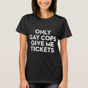 Only Gay Cops Give Me Tickets Biker Inspired Zip  T-Shirt