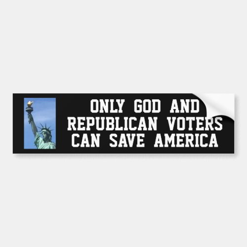 Only GOD And Republican Voters Can Save America Bumper Sticker