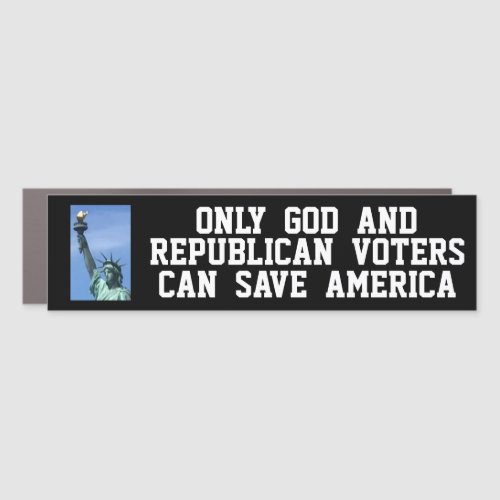 Only GOD And Republican Voters Can Save America Car Magnet