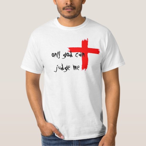 Only God Can Judge Me by IntoxMusicInc T_Shirt