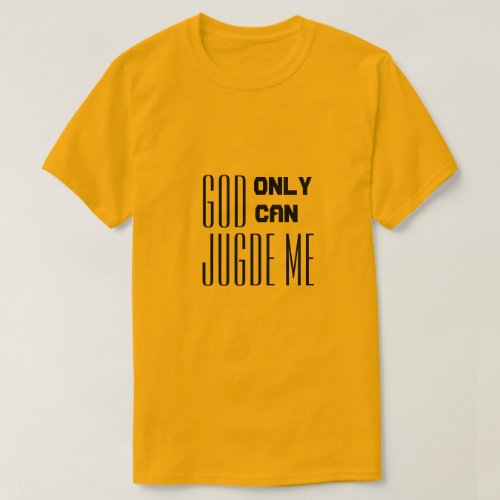 only god can judge me quote T_Shirt