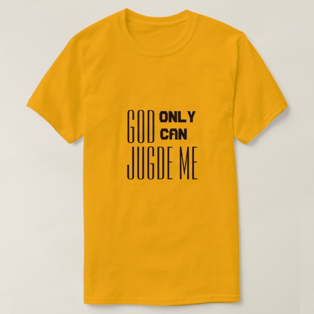 only god can judge me quote T-Shirt (Design Front)