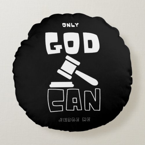 Only God Can Judge Me Round Pillow
