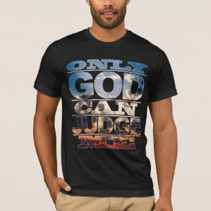 Only God Can Judge Me T-Shirt
