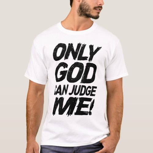 Only God Can Judge Me T_Shirt
