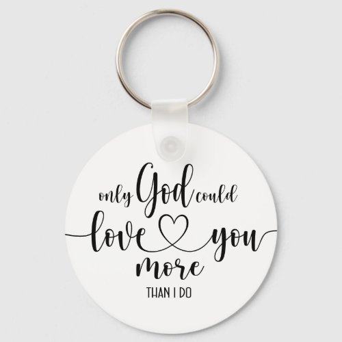 Only God Could Love You More Keychain