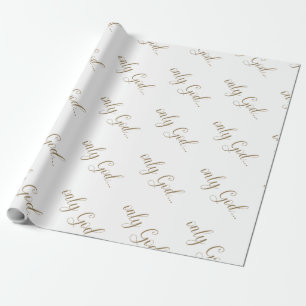 "Only God.." Gold Text White Wrapping Paper