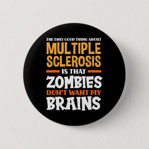 Only Good Thing About Multiple Sclerosis Fun Ms Button