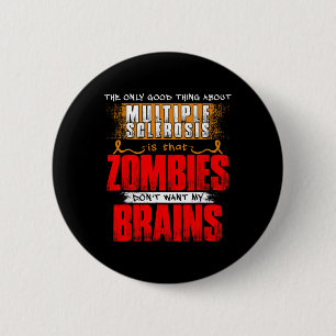 Only Good Thing About Multiple Sclerosis Zombies 1 Button