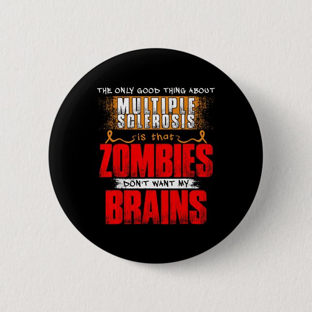 Only Good Thing About Multiple Sclerosis Zombies 1 Button (Front)