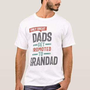 Only Great Dads Get Promoted To Grandad T-Shirt
