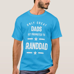 Only Great Dads Get Promoted To Granddad T-Shirt