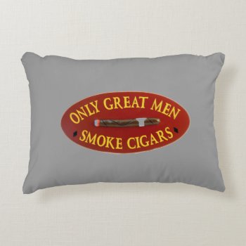 Only Great Men Smoke Cigars Accent Pillow by jams722 at Zazzle