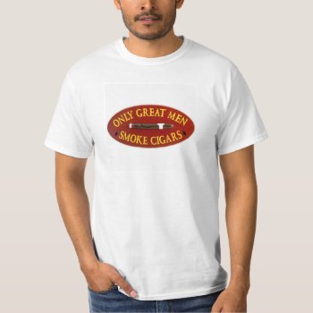 Only Great Men Smoke Cigars T-shirt by jams722 at Zazzle