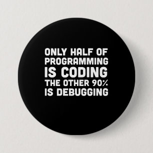 Only Half Of Programming Is Coding Button