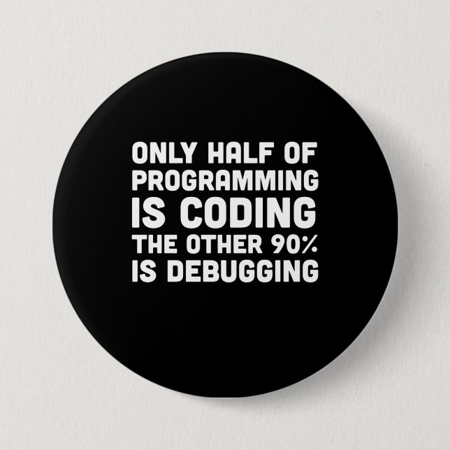 Only Half Of Programming Is Coding Button (Front)