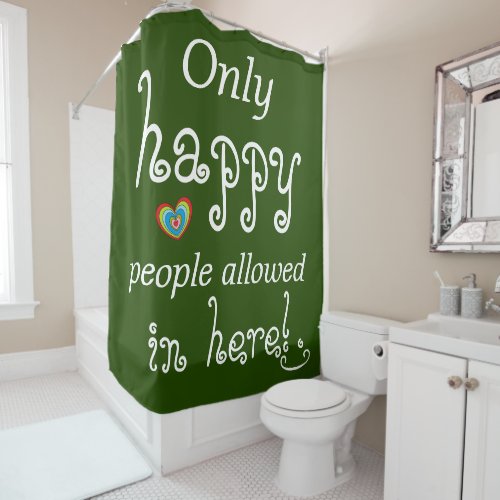 Only happy people allowed in here Fun Shower Curtain