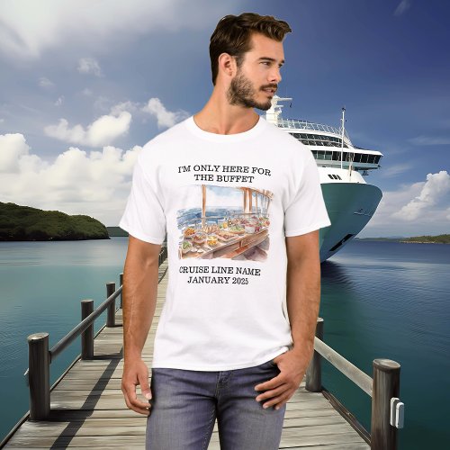 Only Here for Buffet Cruise Ship T_Shirt