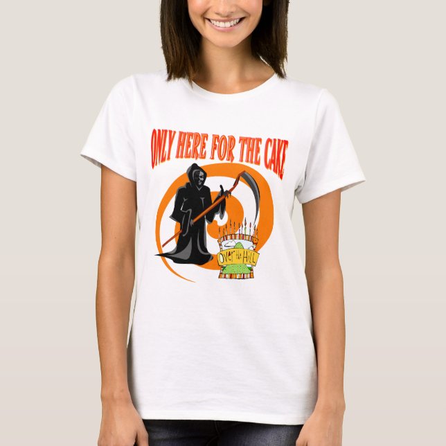 Only Here For The Cake T-Shirt (Front)