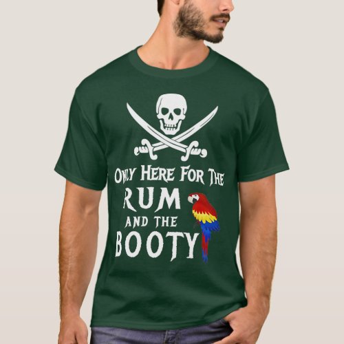 Only Here For The Rum And The Booty Pirate With T_Shirt