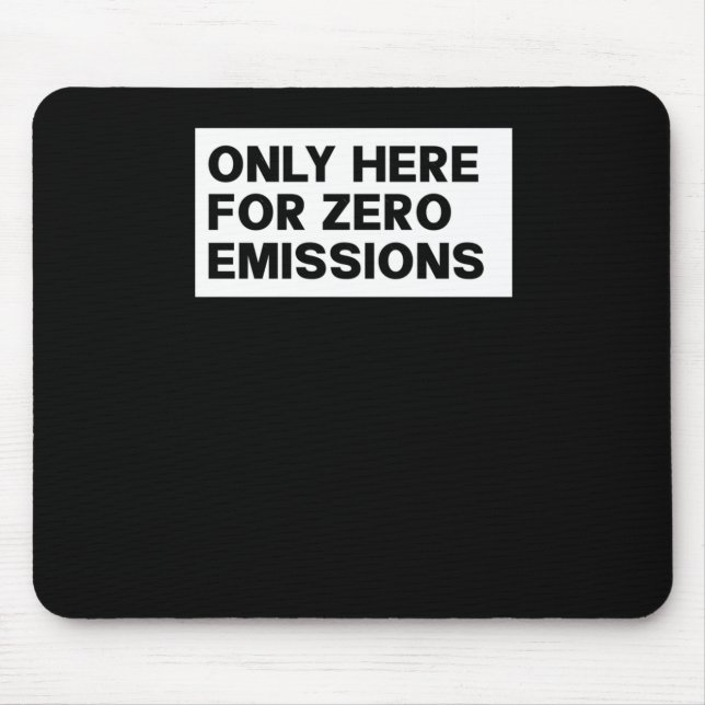 Only Here For Zero Emissions - Anti Elon Tesla Own Mouse Pad (Front)