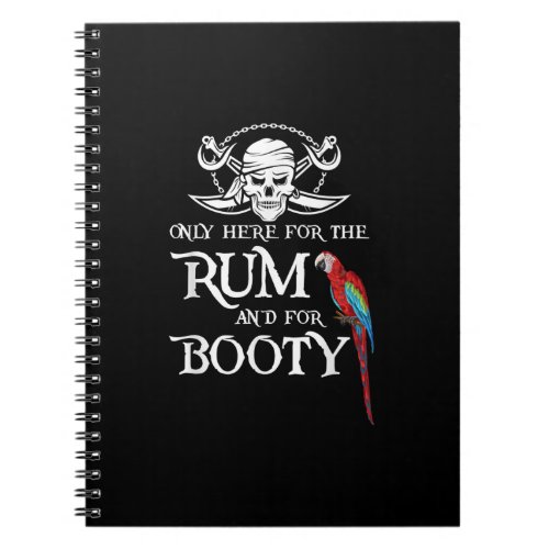 Only Here   Rum And  Booty Pirate  Parrot Pirate Notebook
