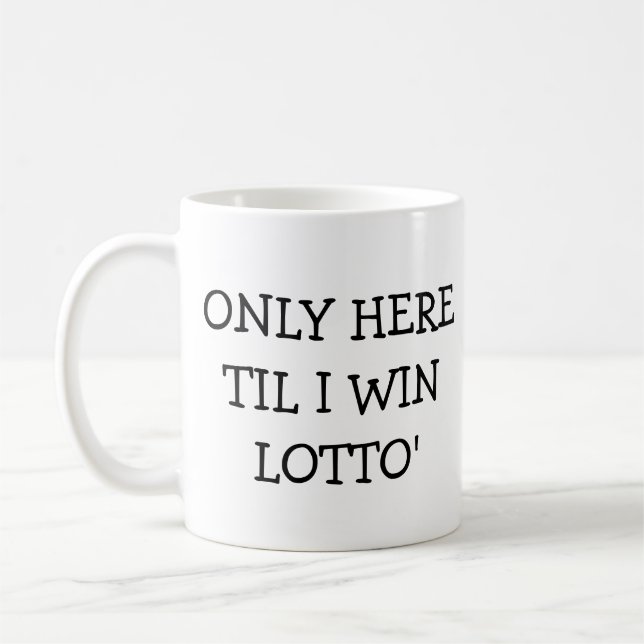 Only Here Til I win Lotto Coffee Mug (Left)