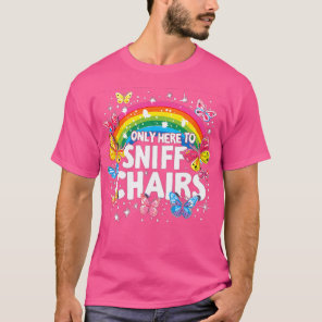 Only Here To Sniff Chairs For Men For Women Funny  T-Shirt