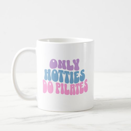 Only Hotties Do Pilates Mug Pilates Mug