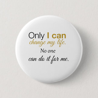 Only I can change my life. No one can do it for me Button