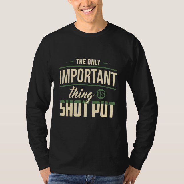 Only Important Thing Shot Put Track Field Apparel T-Shirt (Front)
