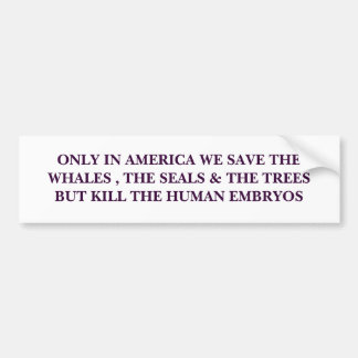 ONLY IN AMERICA WE SAVE THE WHALES , THE SEALS ... BUMPER STICKER