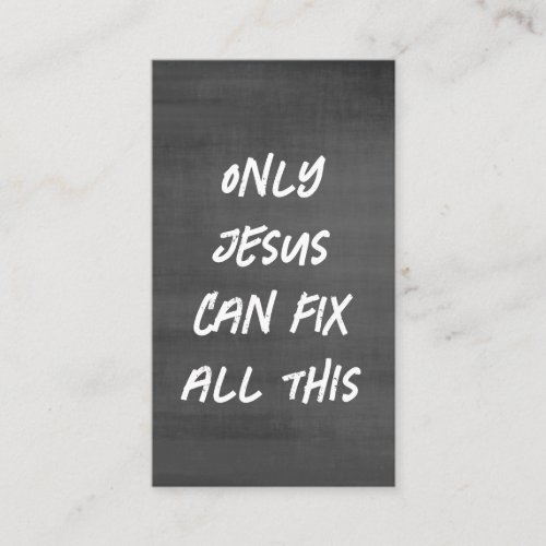 Only Jesus Can Fix All This Christian Chalkboard  Business Card