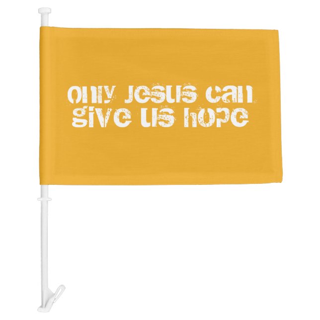 Only Jesus Can Give Us Hope Christian Message Car Flag (Front)