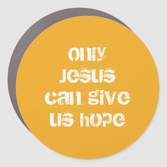 Only Jesus Can Give Us Hope Christian Message   Car Magnet (Front)