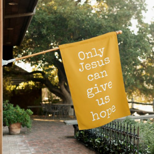 Only Jesus Can Give Us Hope Christian Message Hous House Flag