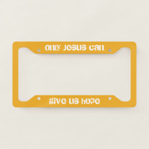 Only Jesus Can Give Us Hope Christian Message  License Plate Frame